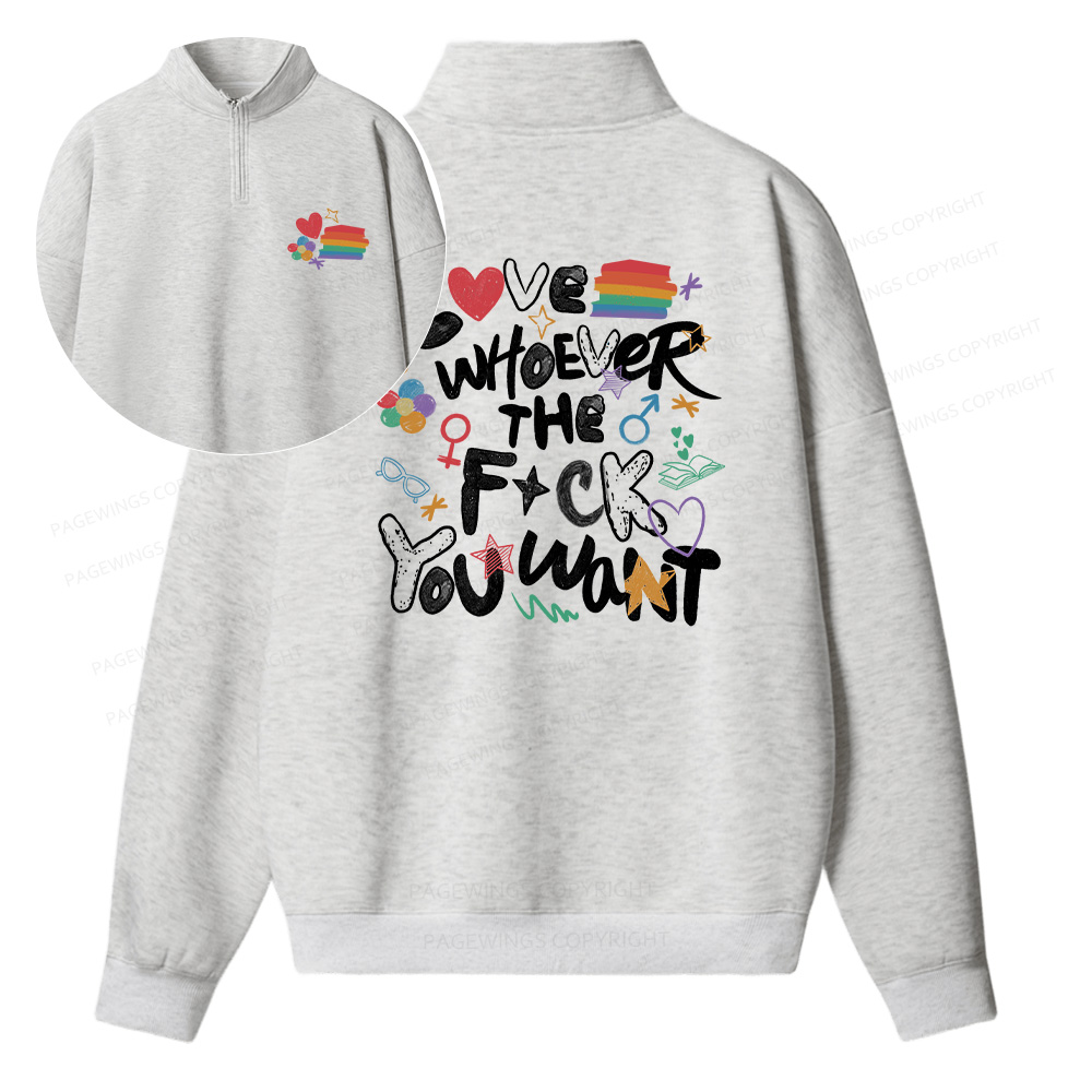 Pagewings Love Whoever The F*ck You Want Unisex Half Zip Fleece Sweatshirt 