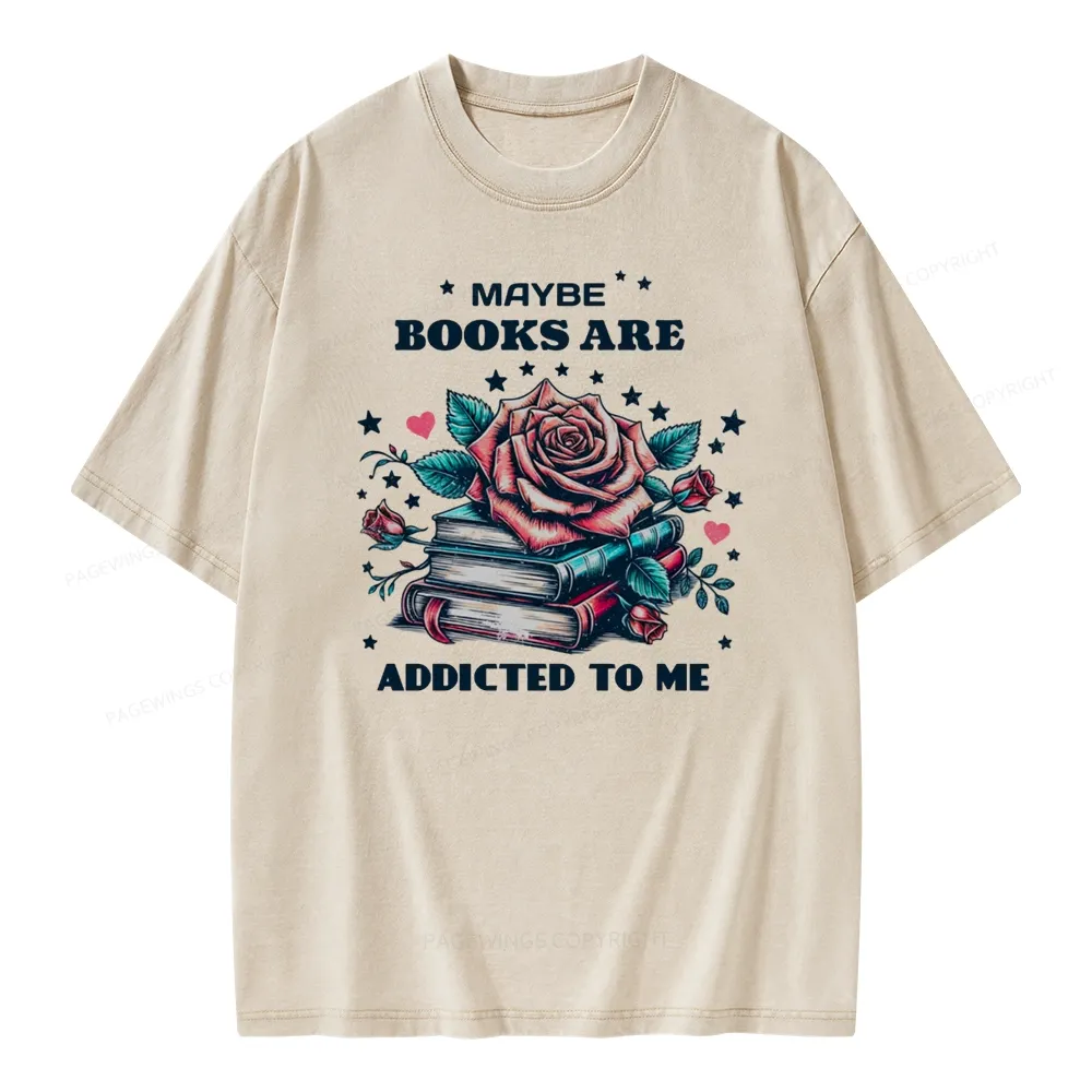 Pagewing Maybe Books Are Addicted To Me Unisex Washed T-shirt