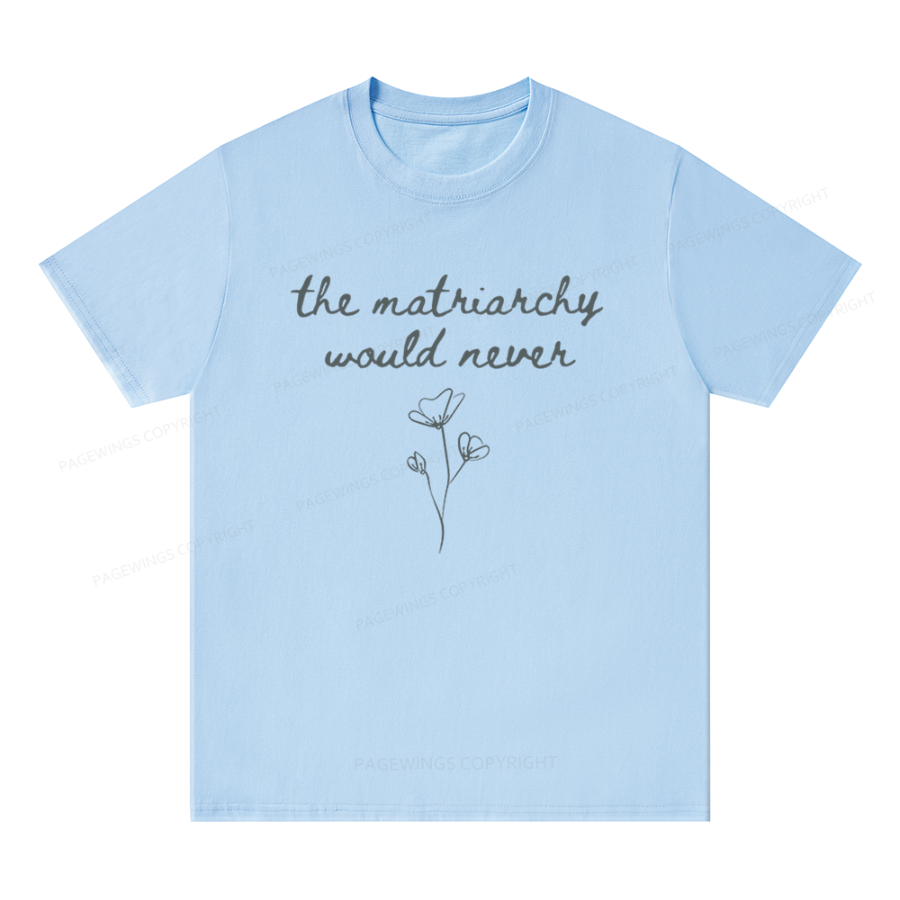 Pagewings The Matriarchy Would Never Unisex Classic T-shirt