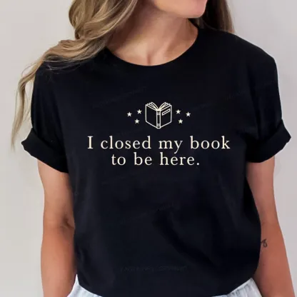 Pagewings I Closed My Book To Be Here Unisex Classic T-shirt