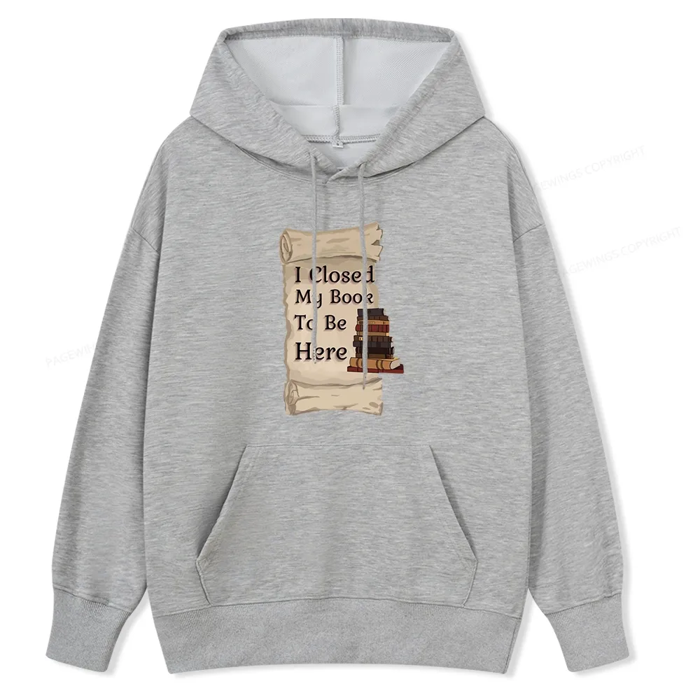 Pagewings I Closed My Book To Be Here Unisex Classic Hoodie