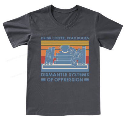 Pagewings Drink Coffee Read Books Dismantle Systems Of Oppression Shirt V-neck T-shirt