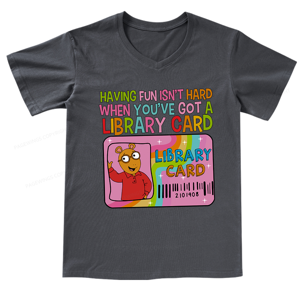 Pagewings Having Fun Isn't Hard When You've Got A Library Card Teacher V-neck T-shirt