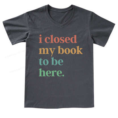 Pagewings I Closed My Book To Be Here V-neck T-shirt