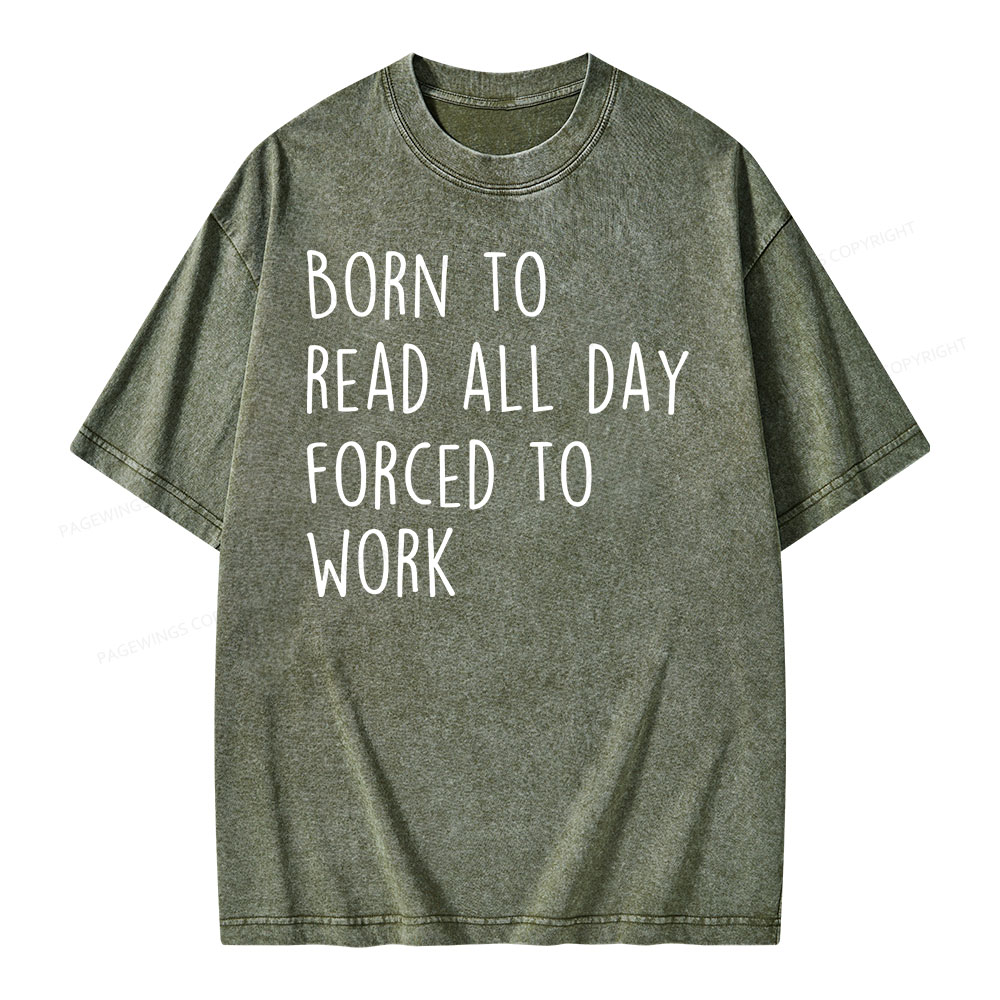 Pagewings Born To Read All Day Forced To Work Unisex Washed T-shirt