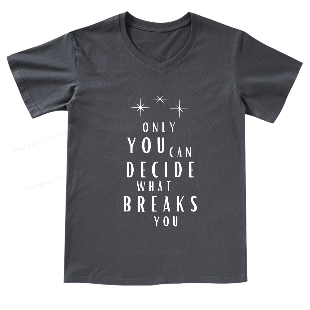 Pagewings Only You Can Decide What Breaks You  V-neck T-shirt