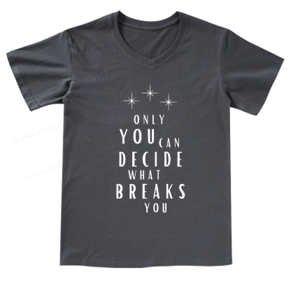 Pagewings Only You Can Decide What Breaks You  V-neck T-shirt