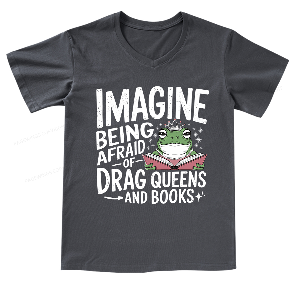 Pagewings Imagine Being Afraid Of Drag Queens And Books V-neck T-shirt