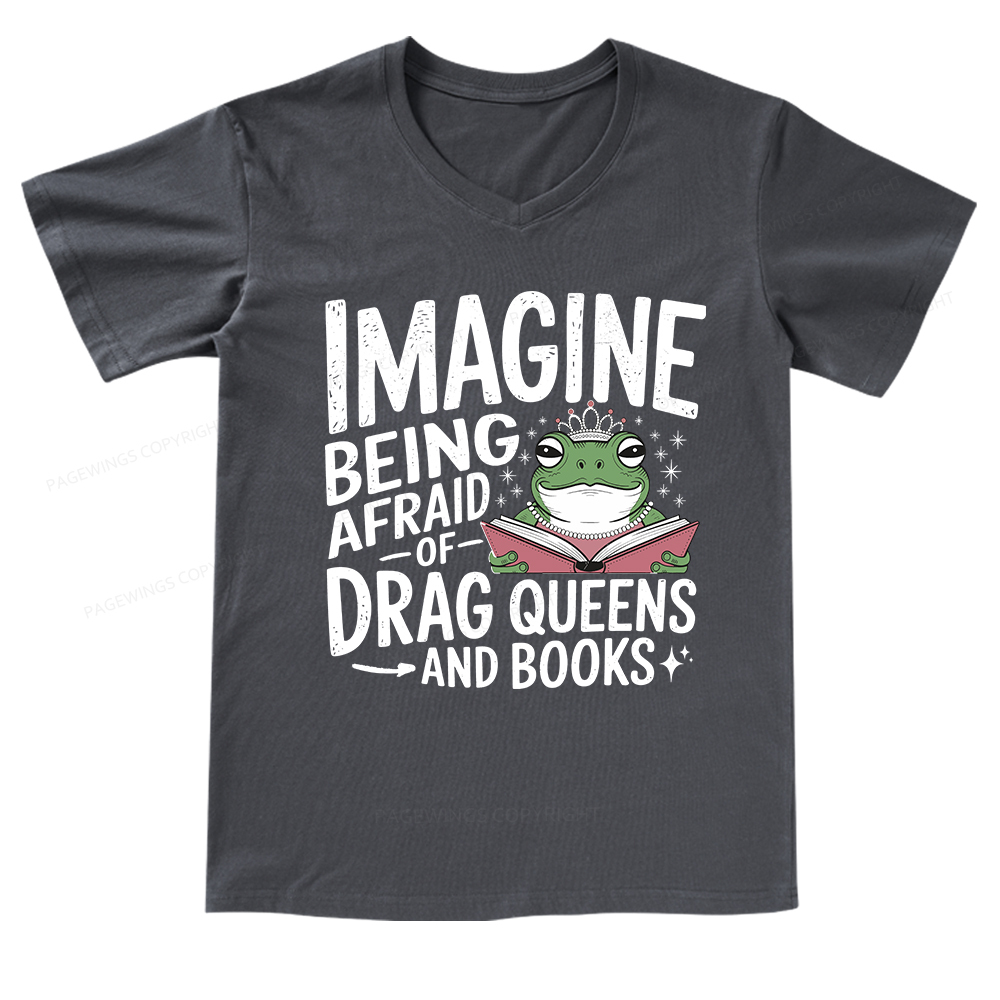 Pagewings Imagine Being Afraid Of Drag Queens And Books V-neck T-shirt