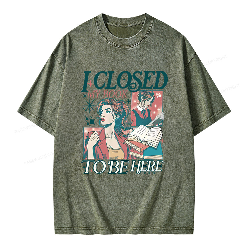 Pagewings I Closed My Book to Be Here Unisex Washed T-shirt