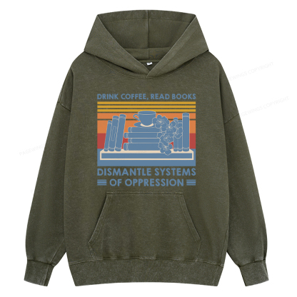 Pagewing Drink Coffee Read Books Dismantle Systems Of Oppression Shirt Unisex Washed Hoodie