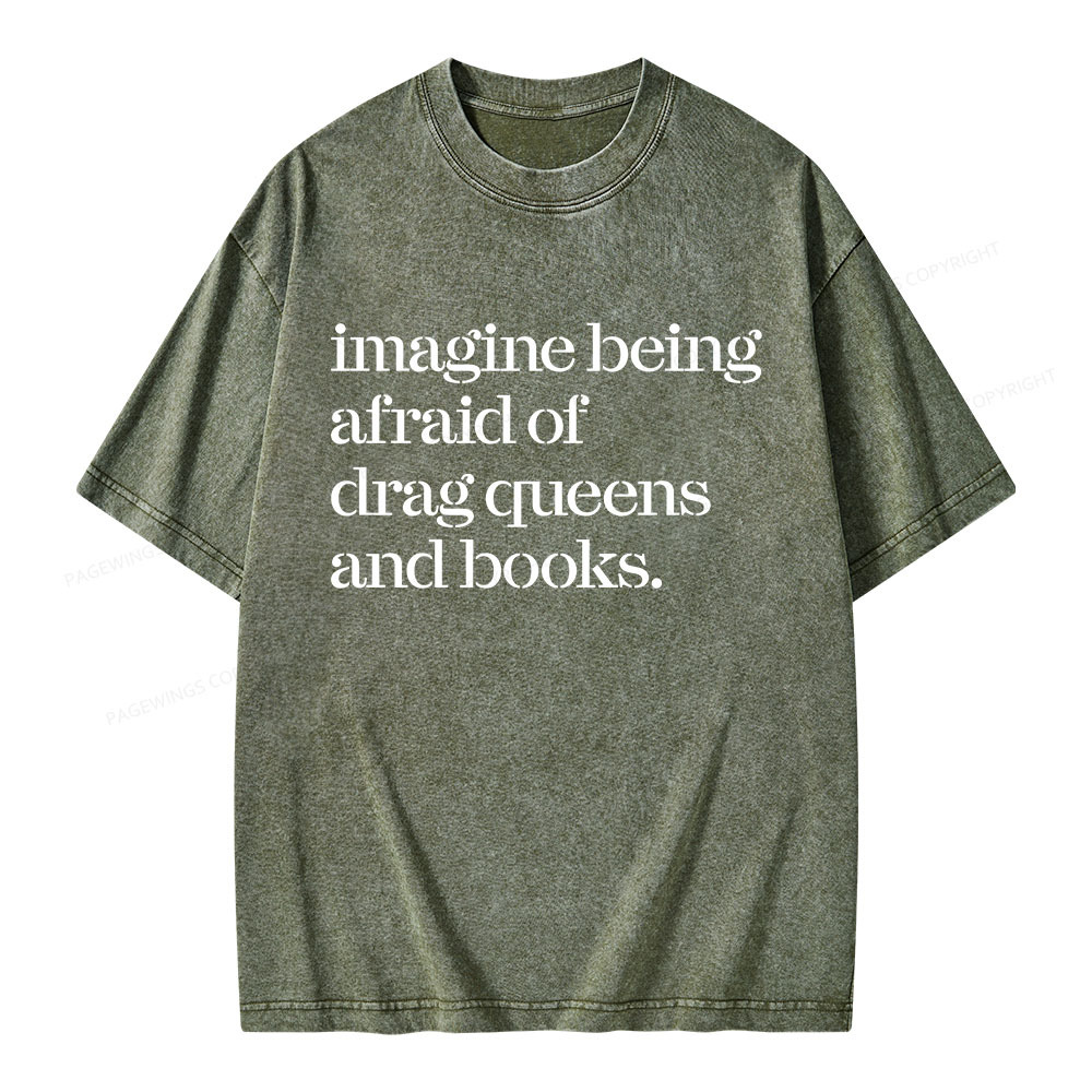Pagewings Imagine Being Afraid Of Drag Queens And Books Unisex Washed T-shirt