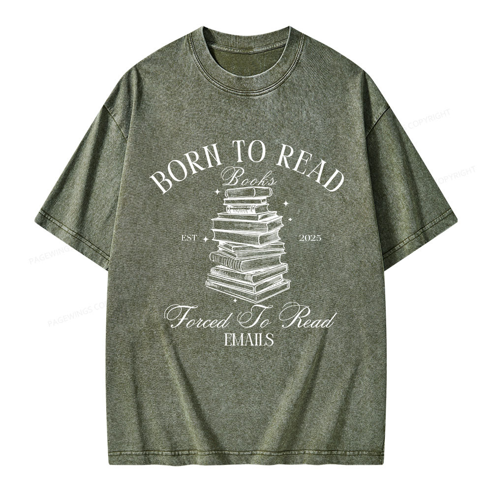 Pagewings Born To Read Books Forced To Read Emails Unisex Washed T-shirt
