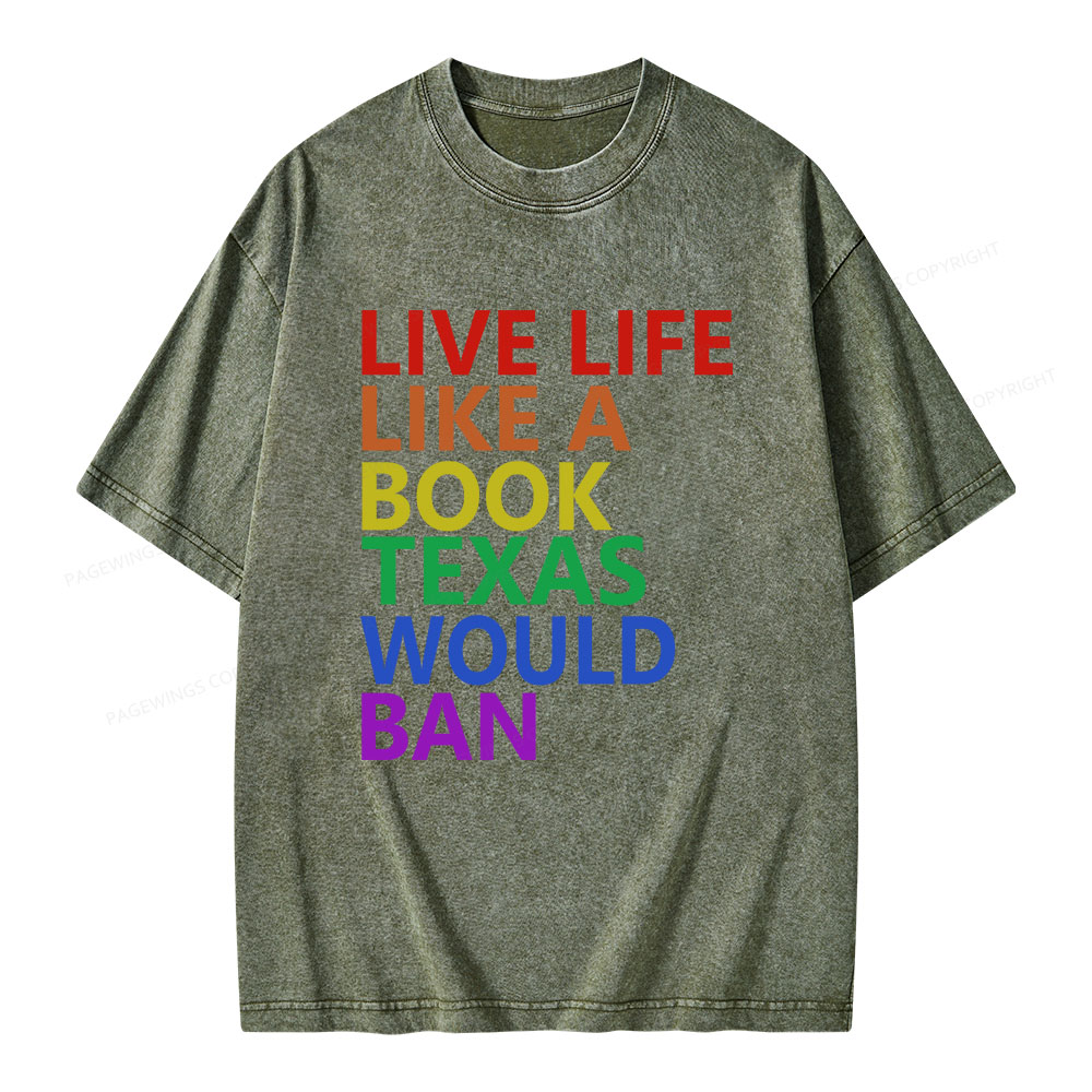 Pagewings Live Life Like A Book Texas Would Ban Unisex Washed T-shirt