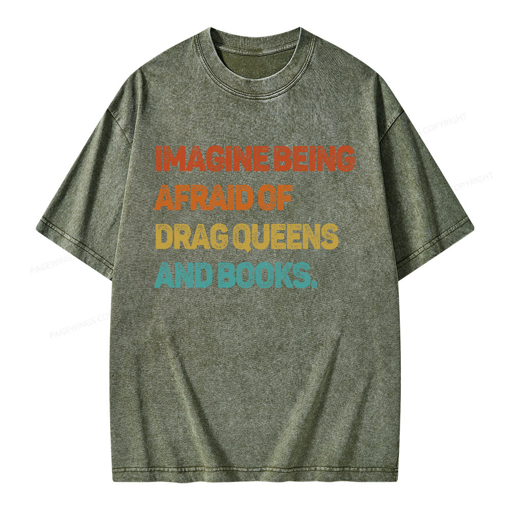 Pagewings Imagine Being Afraid Of Drag Queens And Books Unisex Washed T-shirt