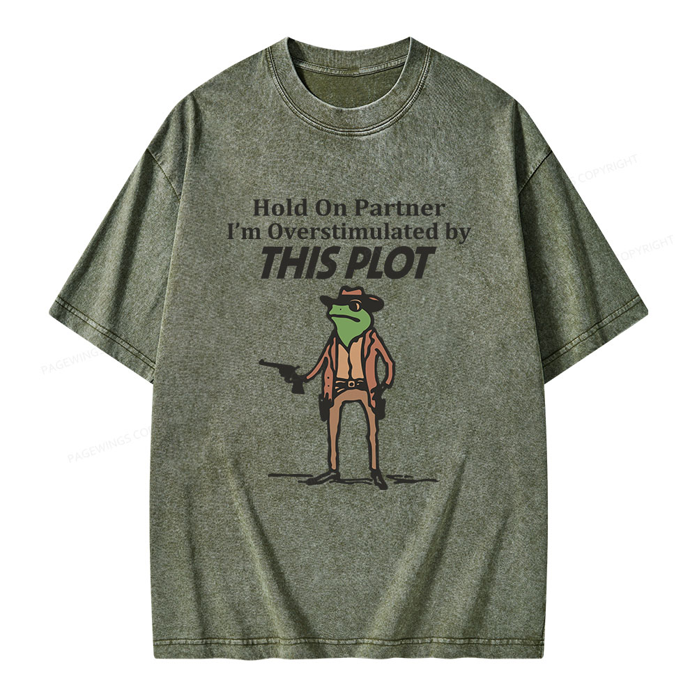 Pagewings Hold On Partner I'm Overstimulated By This Plot Unisex Washed T-shirt