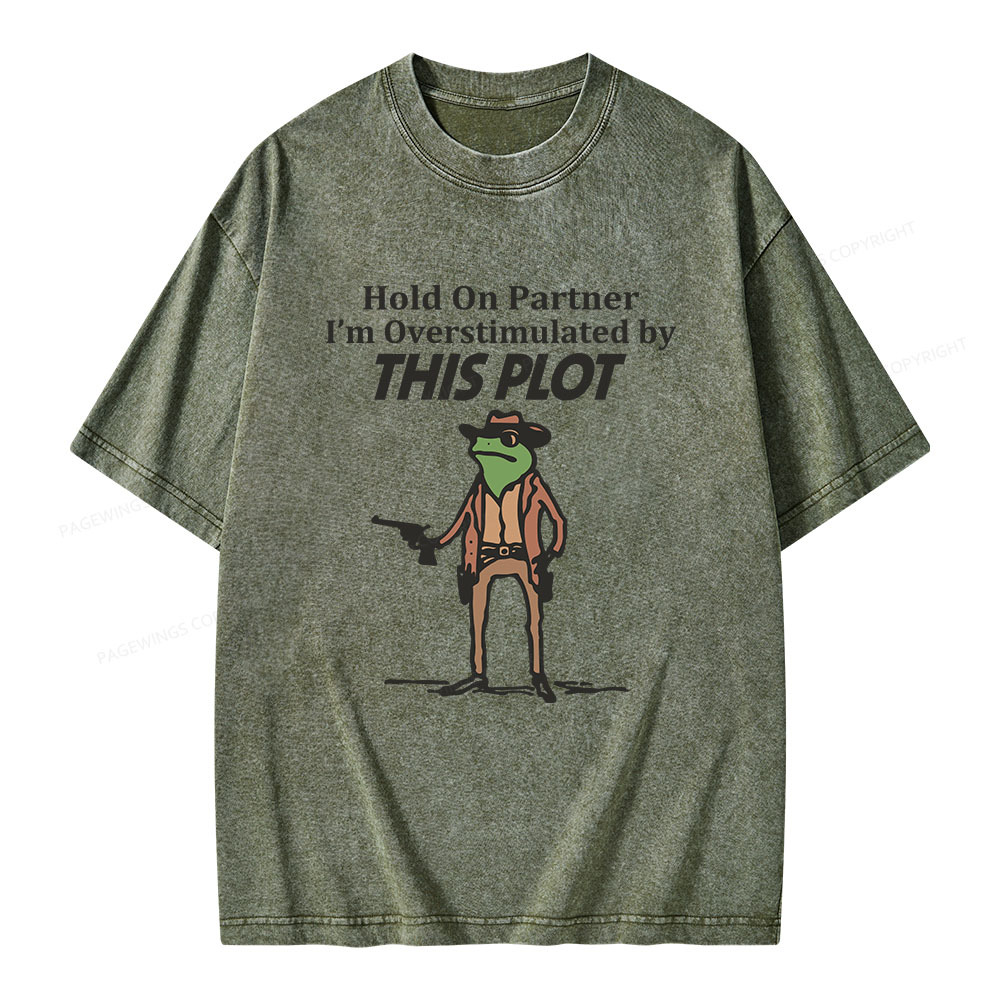 Pagewings Hold On Partner I'm Overstimulated By This Plot Unisex Washed T-shirt