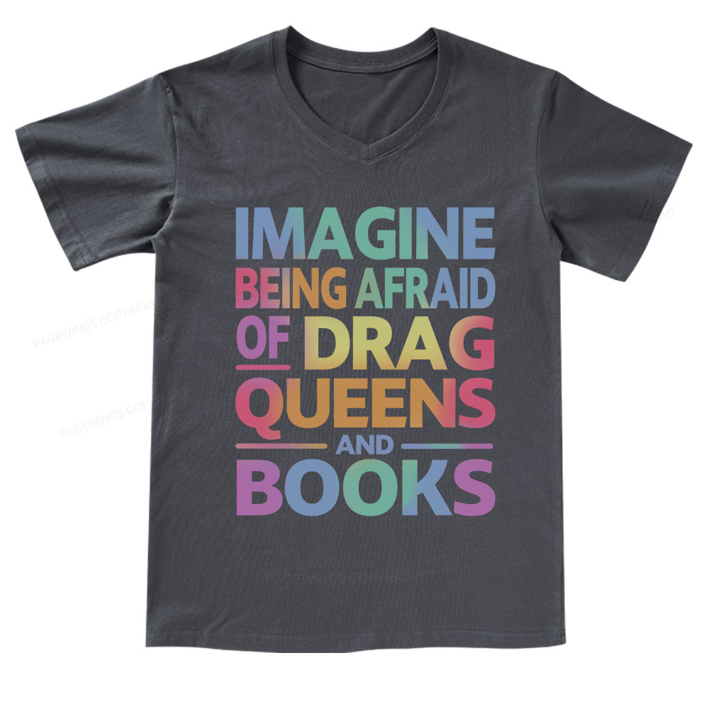 Pagewings Imagine Being Afraid Of Drag Queens And Books V-neck T-shirt