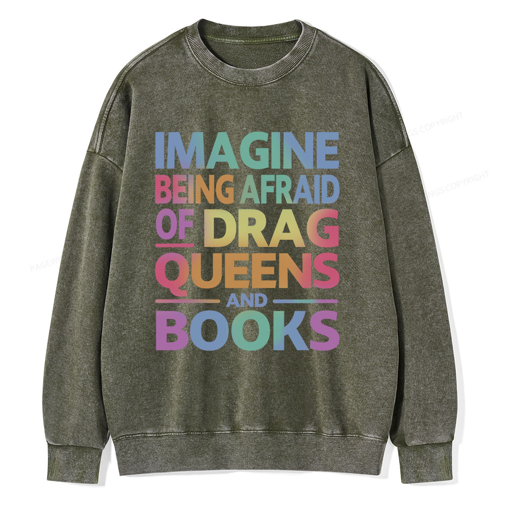 Pagewings Imagine Being Afraid Of Drag Queens And Books Unisex Washed Sweatshirt