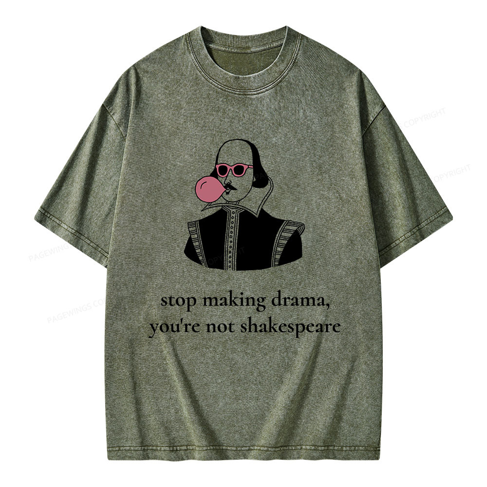 Pagewings Stop Making Drama You're Not Shakespeare Funny Unisex Washed T-shirt