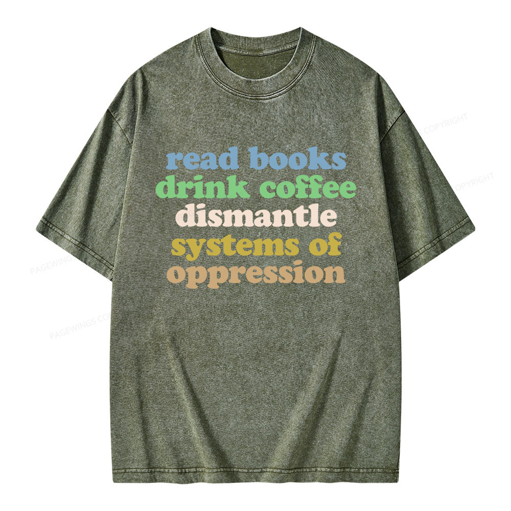 Pagewings Read Books Drink Coffee Dismantle Systems Unisex Washed T-shirt