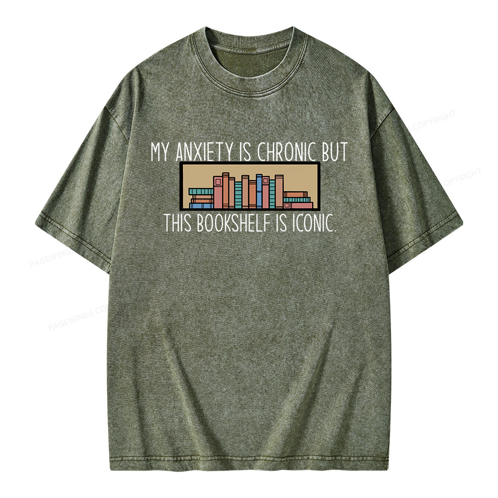 Pagewings My Anxiety Is Chronic But This Bookshelf Is Iconic Unisex Washed T-shirt