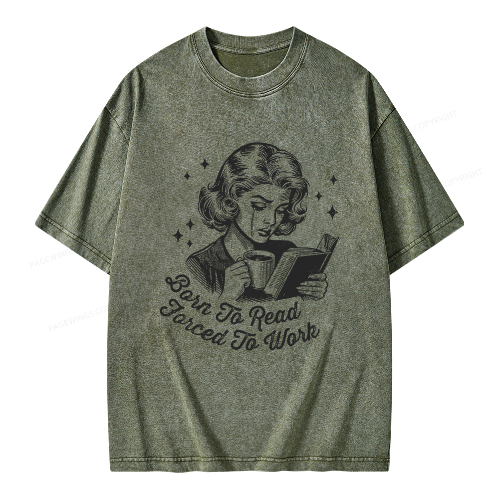 Pagewings Born To Read Forced To Work Bookish  Unisex Washed T-shirt