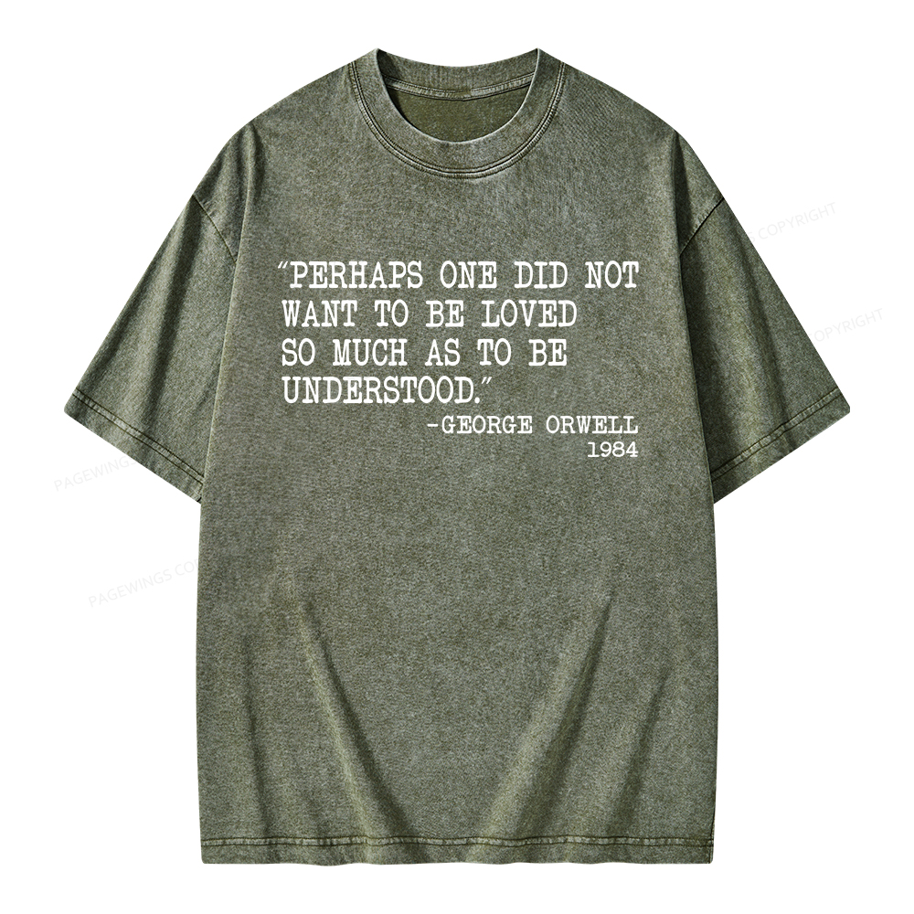 Pagewings Perhaps One Did Not Want To Be Loved 1984 Unisex Washed T-shirt