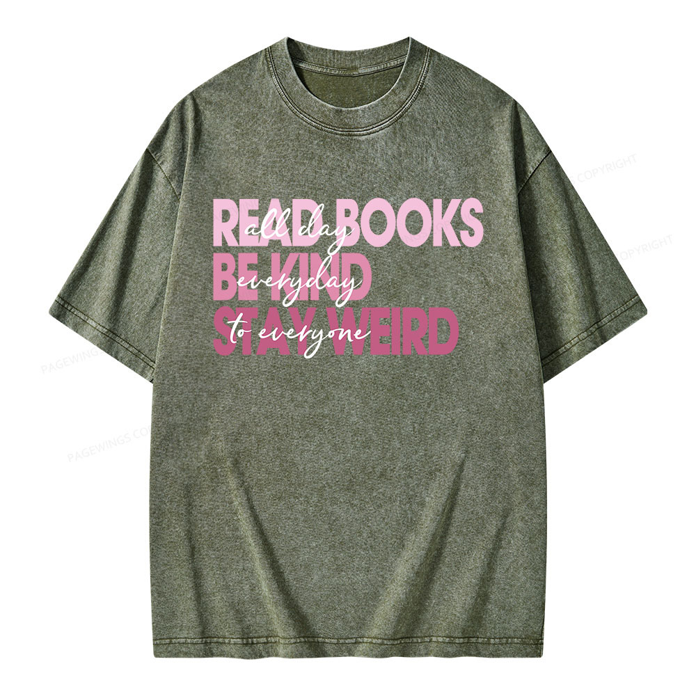 Pagewings Read Books All Day Be Kind Everyday Stay Weird To Everyone Unisex Washed T-shirt
