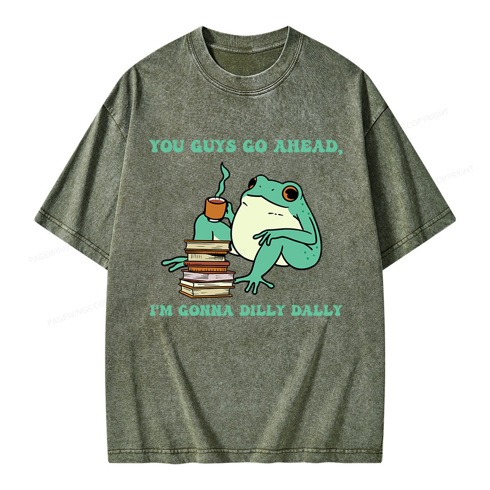Pagewings You Guys Go Ahead I'm Gonna Dilly Dally Unisex Washed T-shirt