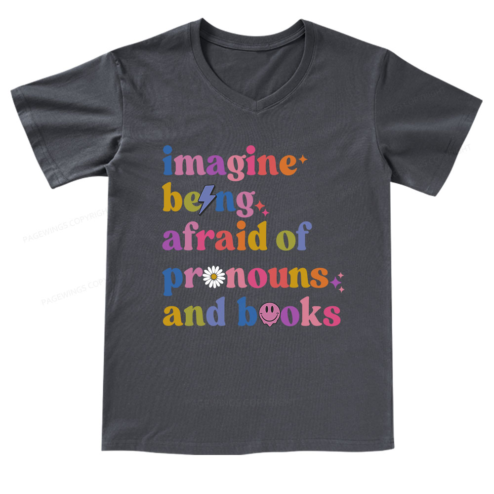 Pagewings Imagine Being Afraid of Pronouns and Books V-neck T-shirt