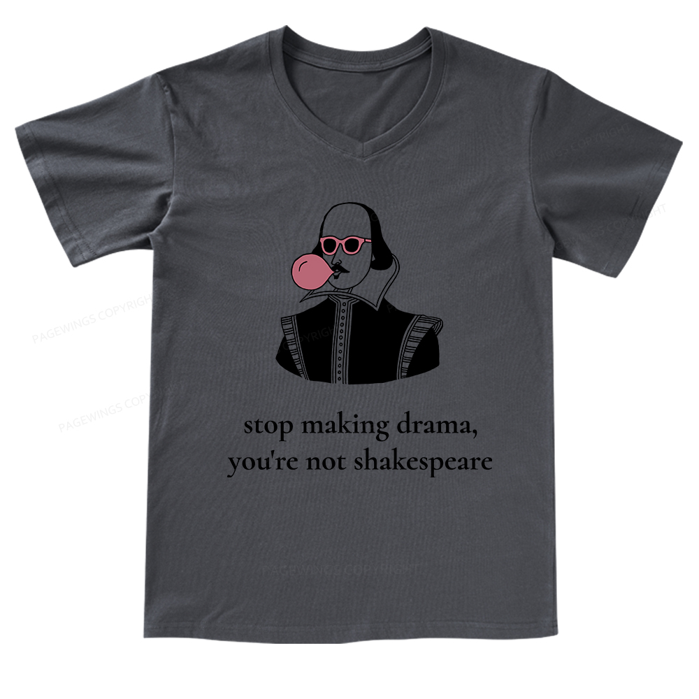 Pagewings Stop Making Drama You're Not Shakespeare Funny V-neck T-shirt