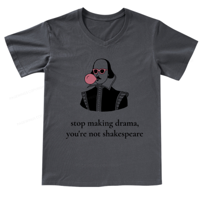 Pagewings Stop Making Drama You're Not Shakespeare Funny V-neck T-shirt