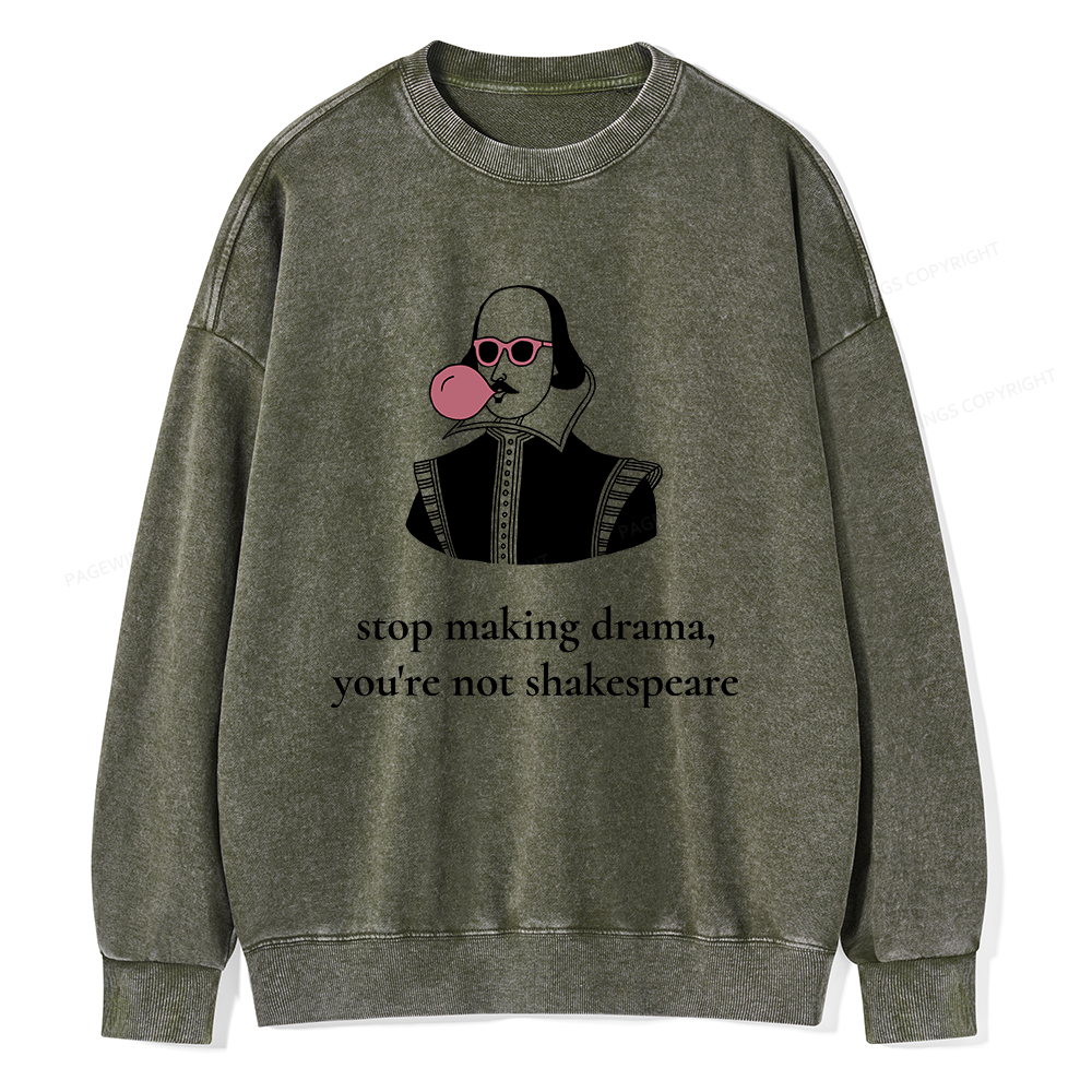 Pagewings Stop Making Drama You're Not Shakespeare Funny Unisex Washed Sweatshirt