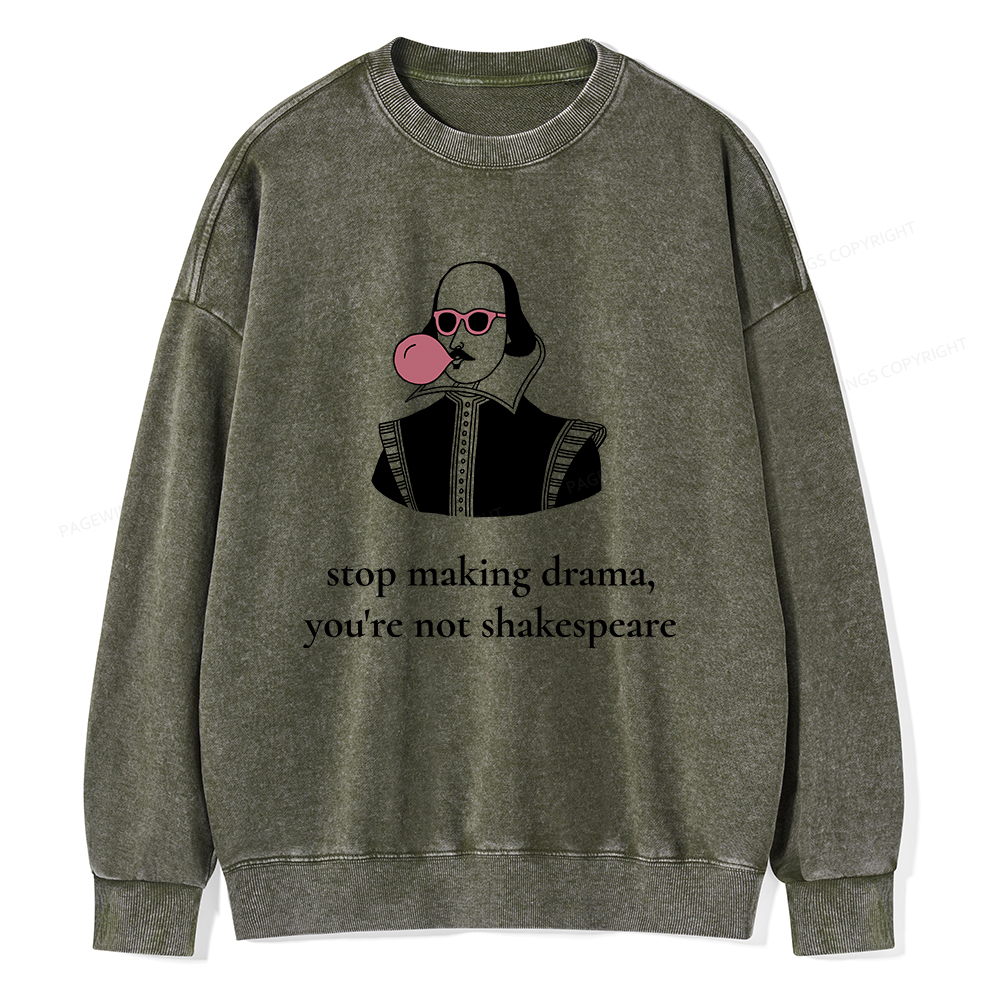 Pagewings Stop Making Drama You're Not Shakespeare Funny Unisex Washed Sweatshirt