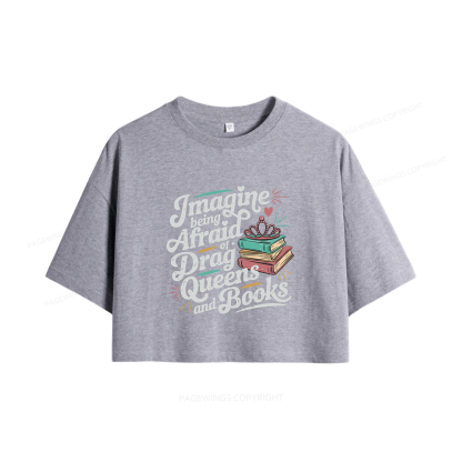 Pagewings Imagine Being Afraid Of Drag Queens And Books Women Crop Tops