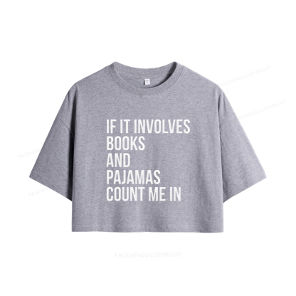 Pagewings If It Involves Books And Pajamas Count Me In Women Crop Tops