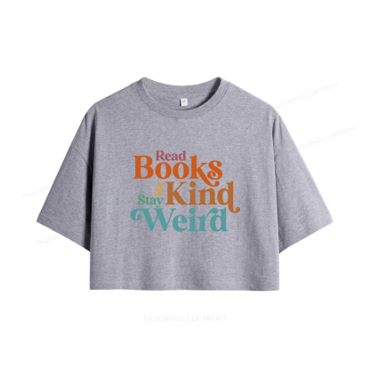 Pagewings Read Books Be Kind Stay Weird Women Crop Tops