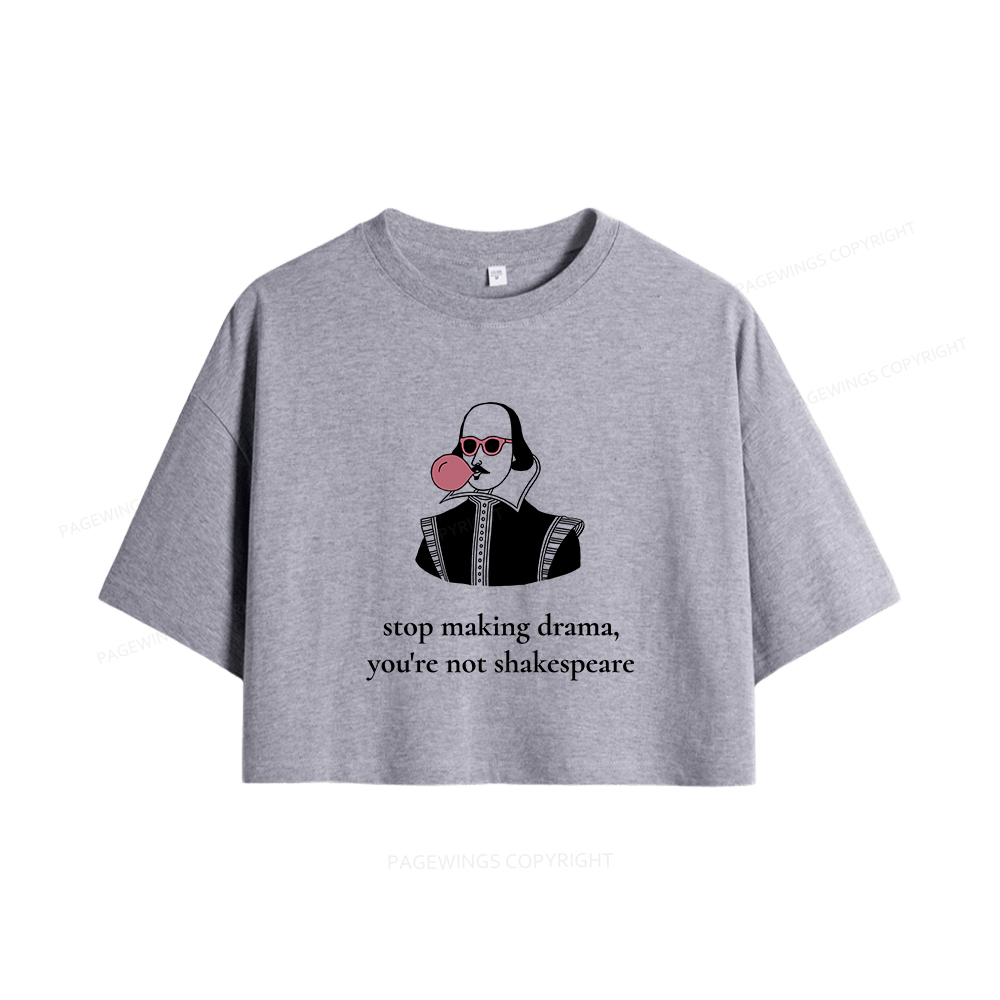 Pagewings Stop Making Drama You're Not Shakespeare Funny Women Crop Tops