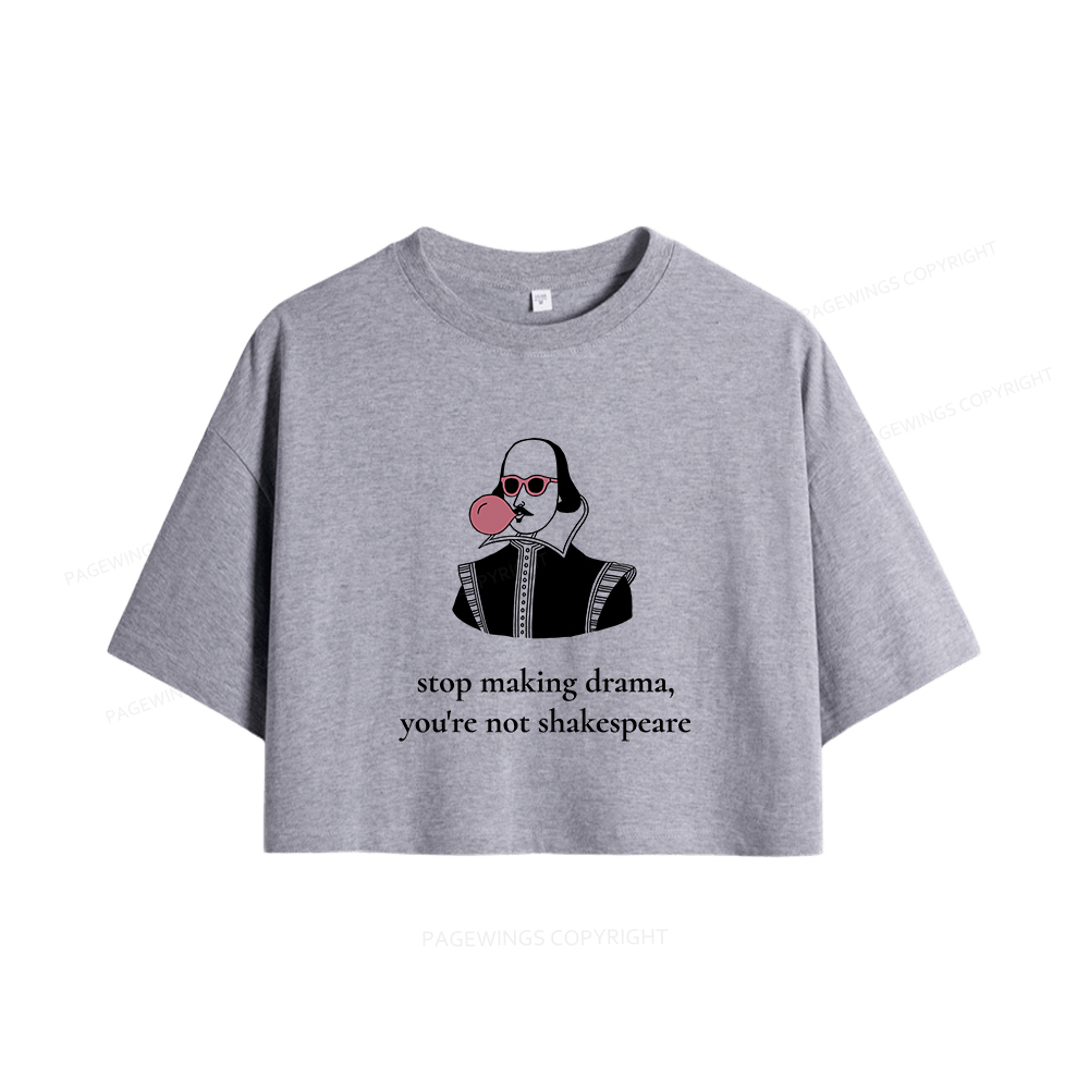 Pagewings Stop Making Drama You're Not Shakespeare Funny Women Crop Tops