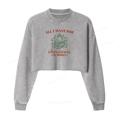 Pagewings All I Want For Christmas Is Books Women Washed Crop Sweatshirt