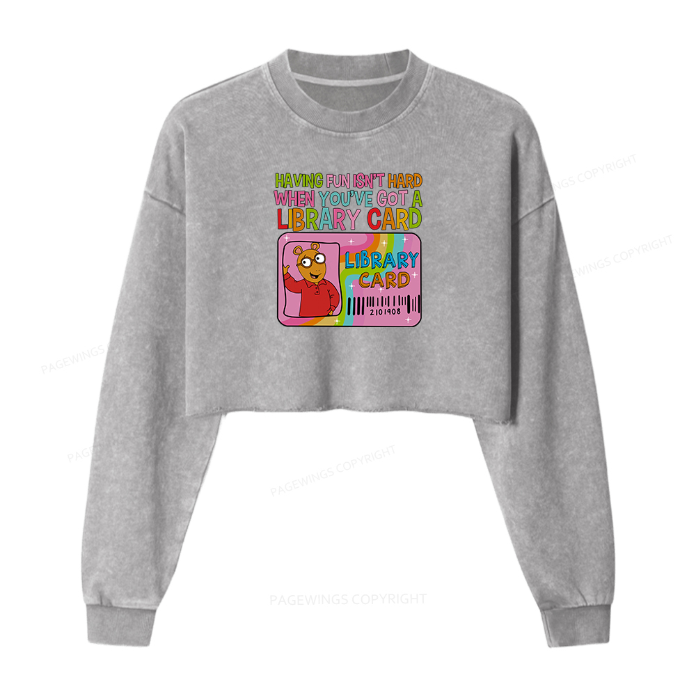 Pagewings Having Fun Isn't Hard When You've Got A Library Card Women Washed Crop Sweatshirt