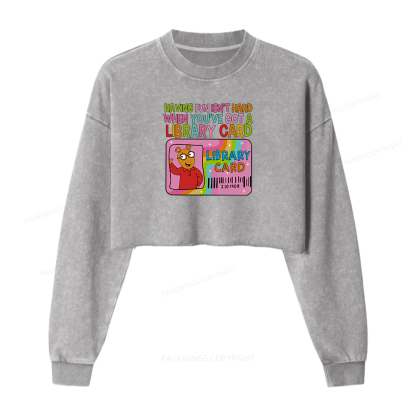 Pagewings Having Fun Isn't Hard When You've Got A Library Card Women Washed Crop Sweatshirt