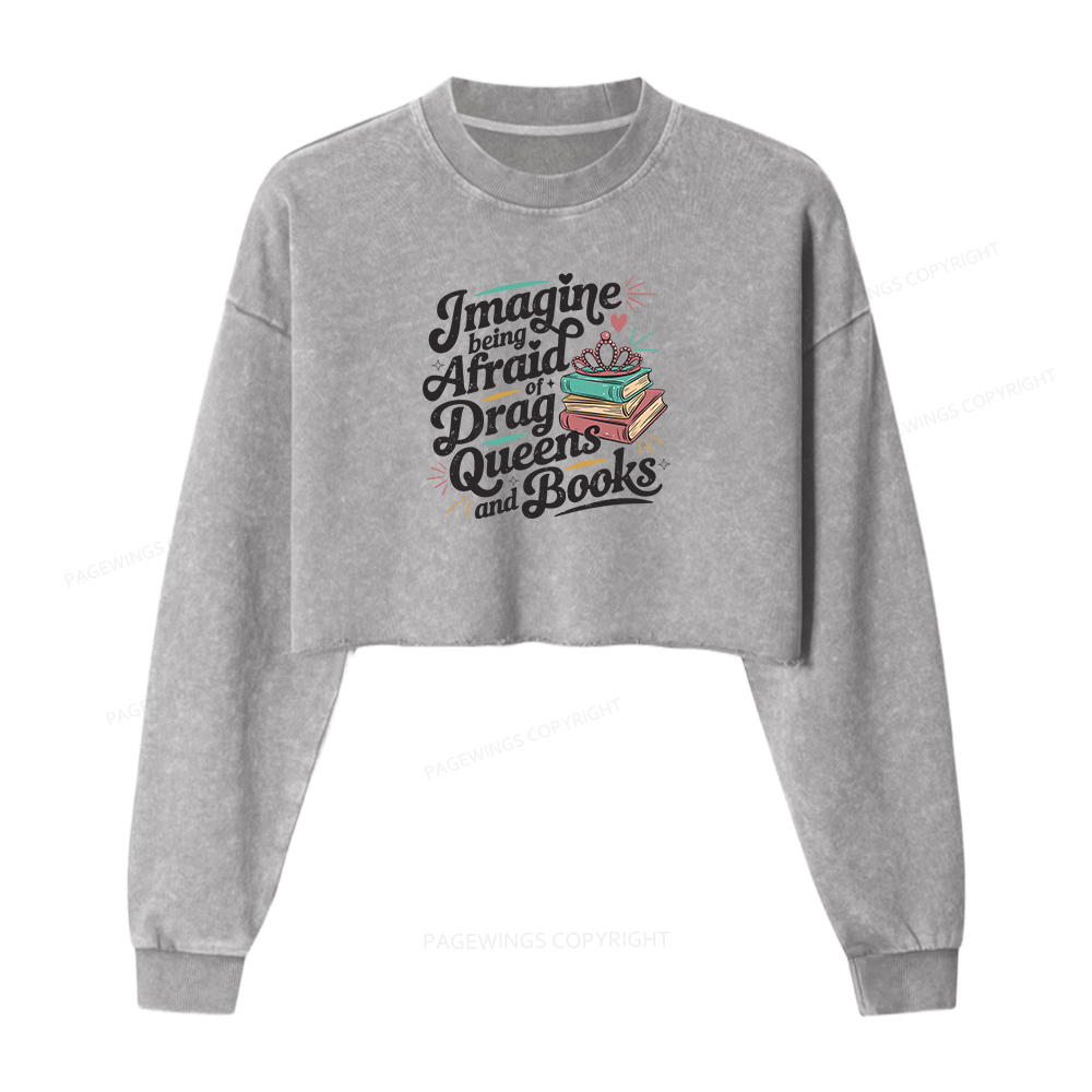 Pagewings Imagine Being Afraid Of Drag Queens And Books Women Washed Crop Sweatshirt