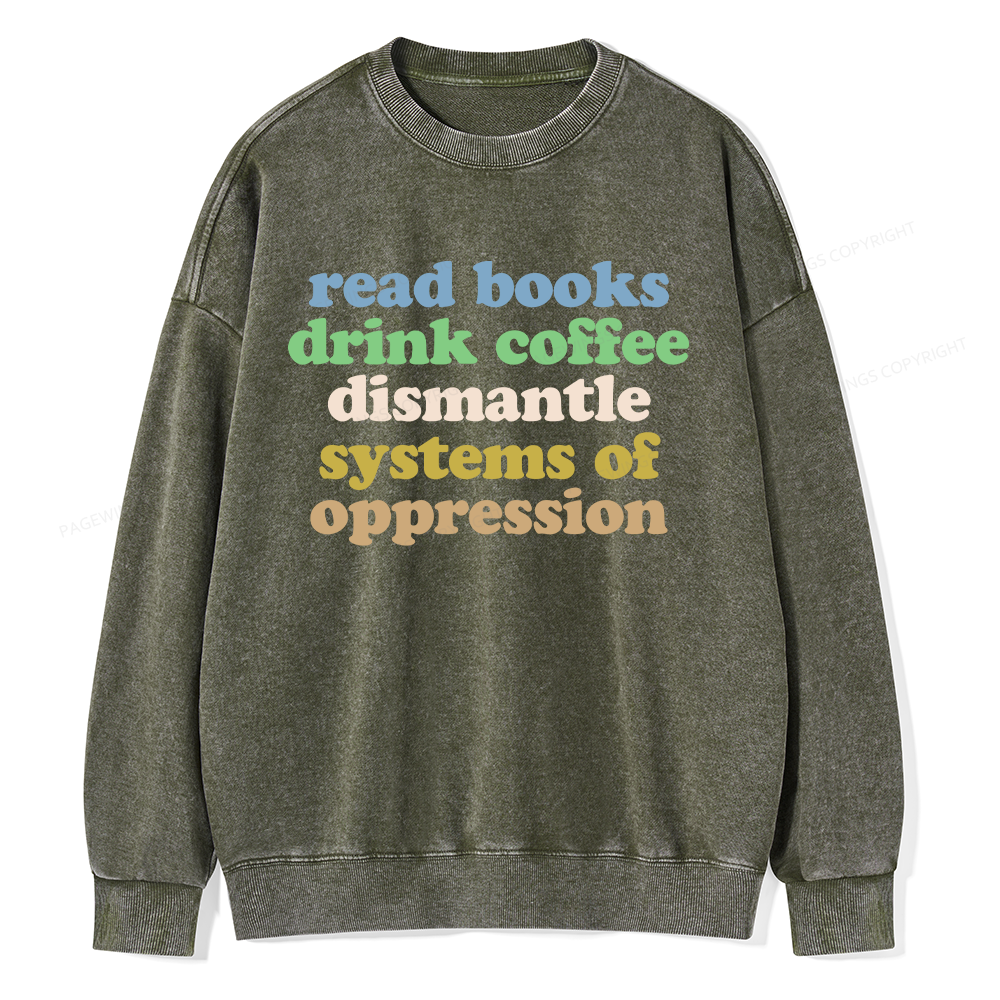 Pagewings Read Books Drink Coffee Dismantle Systems Unisex Washed Sweatshirt