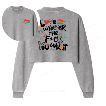 Pagewings Love Whoever The F*ck You Want Women Washed Crop Sweatshirt