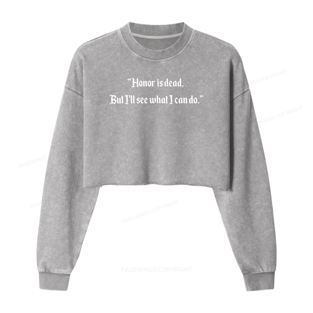 Pagewings Honor Is Dead. But I'll See What I Can Do Women Washed Crop Sweatshirt
