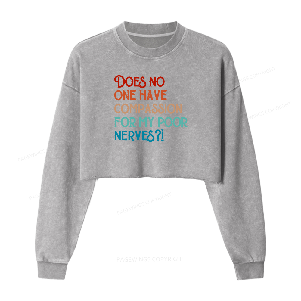 Pagewings Does No One Have Compassion For My Poor Nerves Women Washed Crop Sweatshirt