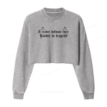Pagewings A Reader Without Their Kindle Is A Tragedy Women Washed Crop Sweatshirt