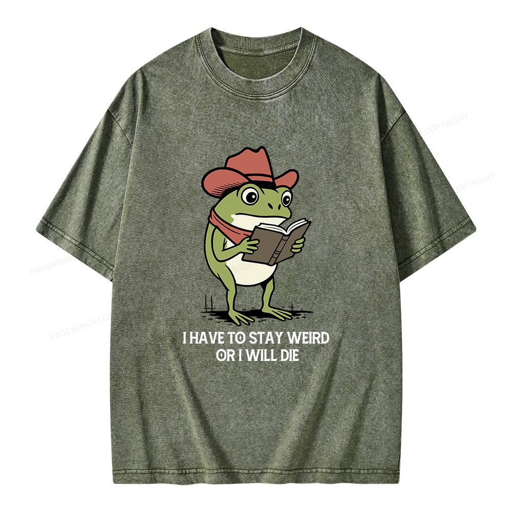 Pagewings I Have To Stay Weird  Or I Will Die Unisex Washed T-shirt